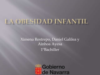 Ximena Restrepo, Daniel Galilea y
Ainhoa Ayesa
1ºBachiller
 