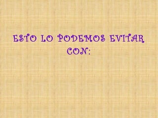 ESTO LO PODEMOS EVITAR CON: 