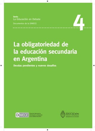 4
La obligatoriedad de
la educación secundaria
en Argentina
Deudas pendientes y nuevos desafíos
 
