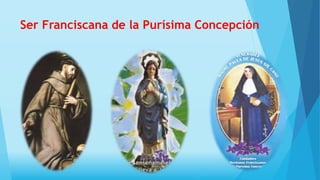 Ser Franciscana de la Purísima Concepción
 