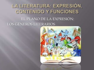 EL PLANO DE LA EXPRESIÓN:
LOS GÉNEROS LITERARIOS
 