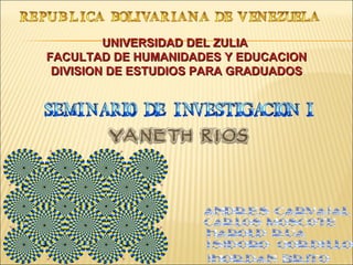 UNIVERSIDAD DEL ZULIA  FACULTAD DE HUMANIDADES Y EDUCACION DIVISION DE ESTUDIOS PARA GRADUADOS 