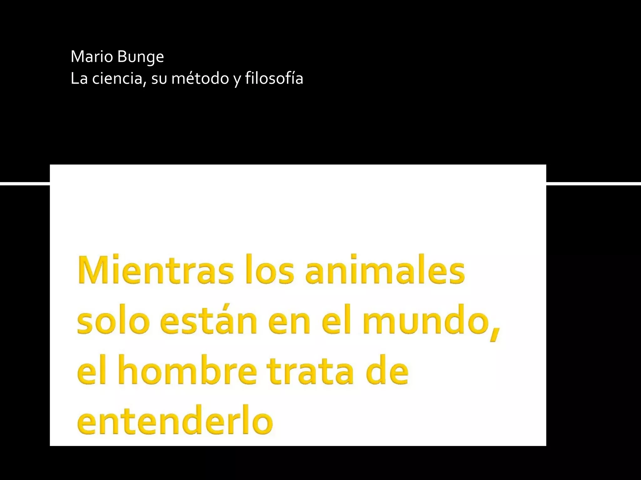 Mario Bunge La ciencia, su método y filosofía 