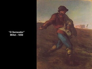 “ O Semeador” Millet - 1850 