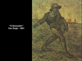 “ O Semeador” Van Gogh - 1881 