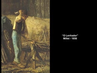 “ O Lenhador” Millet - 1856 