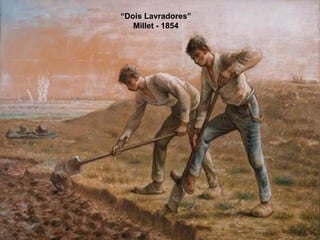 “ Dois Lavradores” Millet - 1854 