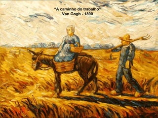 “ A caminho do trabalho” Van Gogh - 1890 