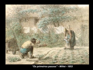 “ Os primeiros passos” - Millet - 1853  