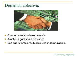 Demanda colectiva. Creo un servicio de reparación. Amplió la garantía a dos años. Los querellantes recibieron una indemnización. 