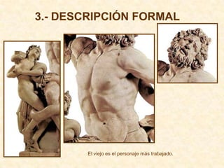 3.- DESCRIPCIÓN FORMAL




        El viejo es el personaje más trabajado.
 