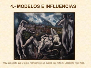 4.- MODELOS E INFLUENCIAS




Hay que añadir que El Greco representó en un cuadro este mito del Laocoonte y sus hijos.
 