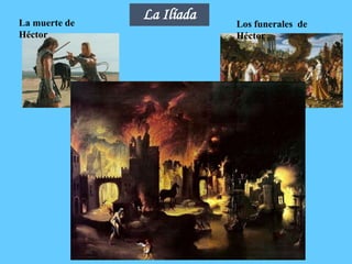 La Ilíada
La muerte de
Héctor
Los funerales de
Héctor
 