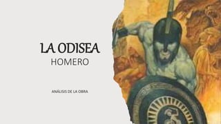 LA ODISEA
HOMERO
ANÁLISIS DE LA OBRA
 
