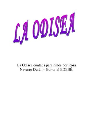 La Odisea contada para niños por Rosa
 Navarro Durán – Editorial EDEBÉ.
 