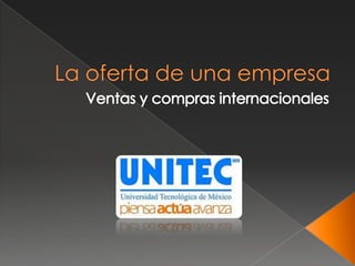 La oferta de una empresa Ventas y compras internacionales 