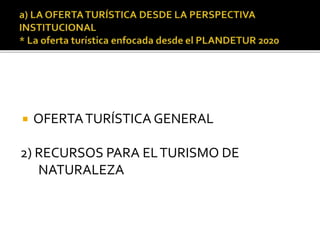  OFERTATURÍSTICA GENERAL
2) RECURSOS PARA ELTURISMO DE
NATURALEZA
 