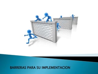 BARRERAS PARA SU IMPLEMENTACION