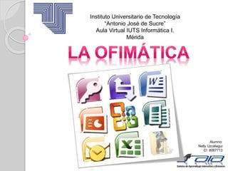 Instituto Universitario de Tecnología
“Antonio José de Sucre”
Aula Virtual IUTS Informática I.
Mérida
Alumno:
Nelly Uzcátegui
CI: 8087713
 