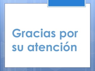 Gracias por
su atención
 
