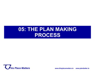 05: THE PLAN MAKING PROCESS 