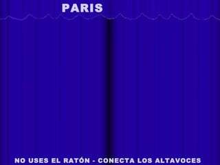 PARIS




              L acopade lavida




NO USES EL RATÓN - CONECTA LOS ALTAVOCES
 