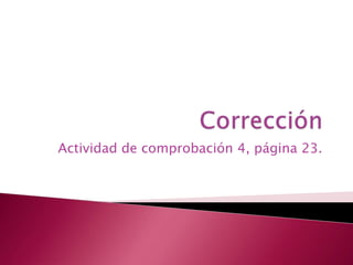 Actividad de comprobación 4, página 23.
 