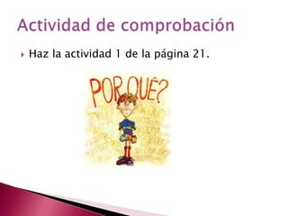    Haz la actividad 1 de la página 21.
 