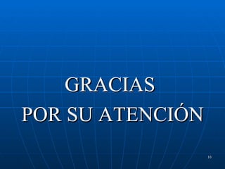 GRACIAS  POR SU ATENCIÓN 
