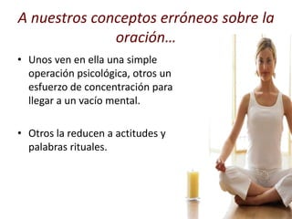 La  oración es un combate.¿Contra quién?Tenemos que hacer frente en nosotros mismos