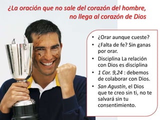 ¿Desde dónde hablamos cuando oramos?¿Desde la altura de nuestro orgullo y de nuestra propia voluntad, o desde lo más profundo de un corazón humilde y contrito? El que se humilla es ensalzado (cfLc 18, 9-14). La humildad es la base de la oración. "Nosotros no sabemos pedir como conviene"(Rom 8, 26). 