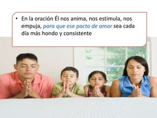 La oración cristiana es una relación de Alianza entre Dios y el hombre en Cristo. Es acción de Dios y del hombre; brota del Espíritu Santo y de nosotros, dirigida por completo al Padre, en unión con la voluntad humana del Hijo de Dios hecho hombre.
