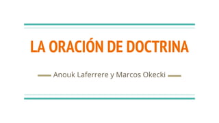 LA ORACIÓN DE DOCTRINA
Anouk Laferrere y Marcos Okecki
 