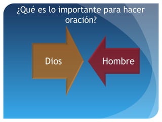 ¿Qué es lo importante para hacer
oración?
 