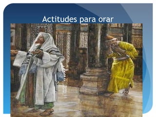 Actitudes para orar
 