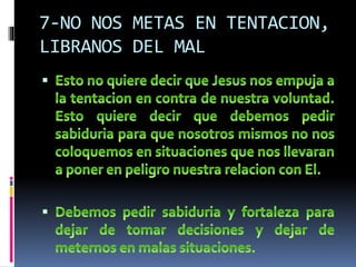 7-NO NOS METAS EN TENTACION, 
LIBRANOS DEL MAL 
 