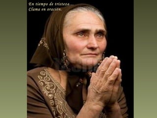 En tiempo de tristeza… Clama en oración. 