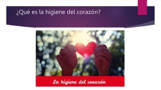 ¿Qué es la higiene del corazón?
 