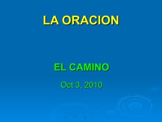 LA ORACION EL CAMINO Oct 3, 2010 