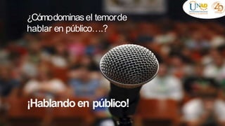 Mejor aún…
intenta divertirte
¿Cómodominasel temorde
hablar en público….?
¡Hablando en público!
 