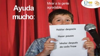 Ayuda
mucho:
Mirar a la gente
agradable
 