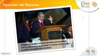 4
Ejecución del Discurso
 
