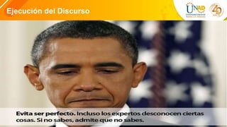 4
Ejecución del Discurso
 