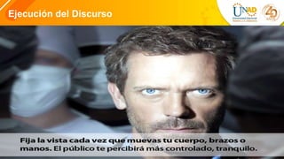 Ejecución del Discurso
 