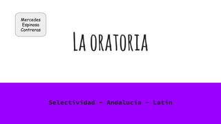 Laoratoria
Selectividad - Andalucía - Latín
Mercedes
Espinosa
Contreras
 