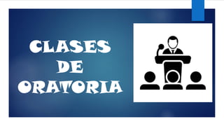 CLASES
DE
ORATORIA
 