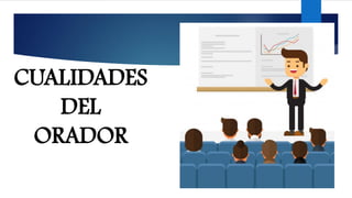 CUALIDADES
DEL
ORADOR
 