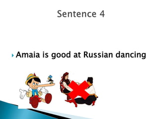  Amaia is good at Russian dancing
 