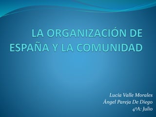 Lucía Valle Morales
Ángel Pareja De Diego
4ºA: Julio
 