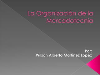 La organización de la mercadotecnia Wilson Alberto Martínez